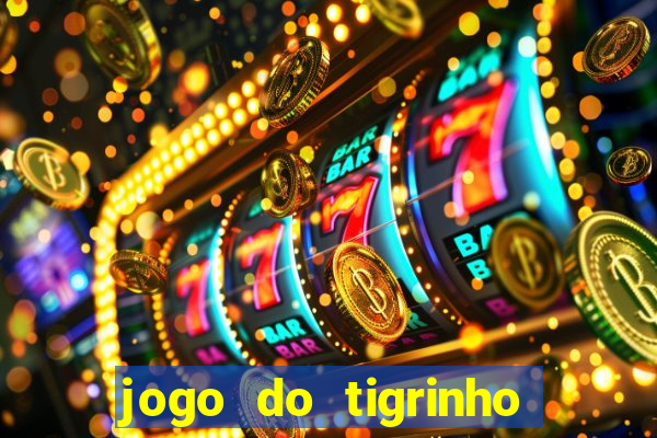 jogo do tigrinho gratis sem deposito